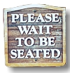 Please Wait to be Seated